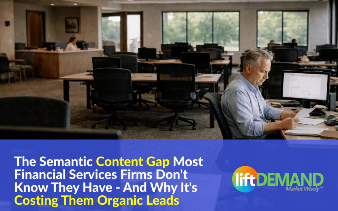 The Semantic Content Gap Most Financial Services Firms Don’t Know They Have – And Why It’s Costing Them Organic Leads